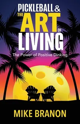 Pickleball a umění žít: Síla pozitivního potápění - Pickleball and the Art of Living: The Power of Positive Dinking