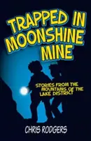 V pasti Měsíčního dolu - Příběhy z hor Lake District - Trapped in Moonshine Mine - Stories from the Mountains of the Lake District