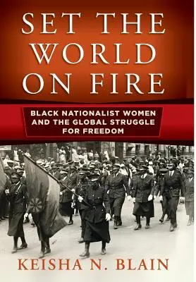 Zapalte svět: Černošské nacionalistky a globální boj za svobodu - Set the World on Fire: Black Nationalist Women and the Global Struggle for Freedom