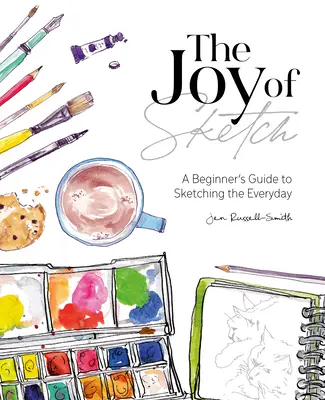 Radost ze skicování: Radost ze skicování: Průvodce začátečníka skicováním všedního dne - The Joy of Sketch: A Beginner's Guide to Sketching the Everyday