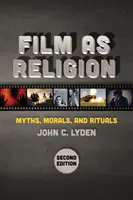 Film jako náboženství, druhé vydání: Mýty, morálka a rituály, druhé vydání - Film as Religion, Second Edition: Myths, Morals, and Rituals