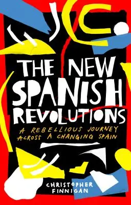 Nové španělské revoluce: Vzpurná cesta napříč měnícím se Španělskem - The New Spanish Revolutions: A Rebellious Journey Across a Changing Spain