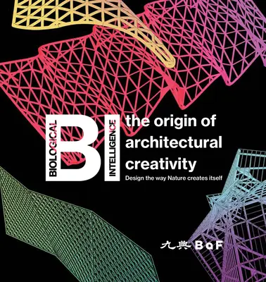 Bi: The Origin of Architectural Creativity / Design the Way Nature Creates Itself (Původ architektonické tvořivosti / Design tak, jak se tvoří příroda) - Bi: The Origin of Architectural Creativity / Design the Way Nature Creates Itself