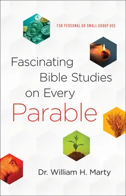 Fascinující biblické studie o každém podobenství: Pro osobní použití nebo pro malé skupiny - Fascinating Bible Studies on Every Parable: For Personal or Small Group Use