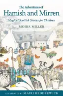 Dobrodružství Hamishe a Mirren: Kouzelné skotské příběhy pro děti - The Adventures of Hamish and Mirren: Magical Scottish Stories for Children