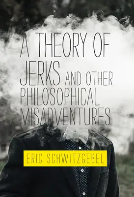 Teorie blbců a jiná filosofická dobrodružství - A Theory of Jerks and Other Philosophical Misadventures