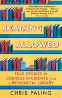 Čtení povoleno - Pravdivé příběhy a kuriózní příhody z provinční knihovny - Reading Allowed - True Stories and Curious Incidents from a Provincial Library
