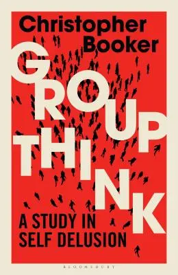 Skupinové myšlení: Studie sebeklamu - Groupthink: A Study in Self Delusion