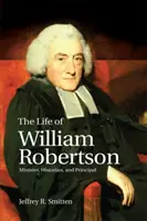 Život Williama Robertsona: Robertson: ministr, historik a ředitel - The Life of William Robertson: Minister, Historian, and Principal