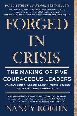 Kované v krizi: Pět odvážných vůdců - síla odvahy v krizových situacích - Forged in Crisis: The Making of Five Courageous Leaders