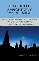 Biosociální synchronie na Sumbě: Vztahy mezi více druhy a změny životního prostředí v Indonésii - Biosocial Synchrony on Sumba: Multispecies Relationships and Environmental Variations in Indonesia