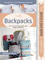 Build a Bag Book & Templates: Batohy: Šablony a knihy pro šití batohů a brašny: Šijeme 15 úžasných projektů a nekonečné variace - Build a Bag Book & Templates: Backpacks: Sew 15 Stunning Projects and Endless Variations
