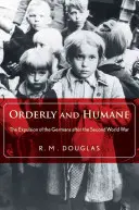 Spořádaně a humánně: Odsun Němců po druhé světové válce - Orderly and Humane: The Expulsion of the Germans After the Second World War