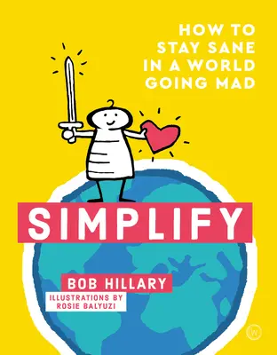 Zjednodušit: Jak si zachovat zdravý rozum ve světě, který se zbláznil? - Simplify: How to Stay Sane in a World Going Mad