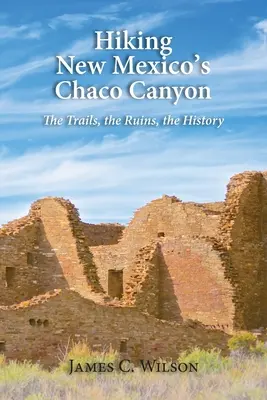 Putování kaňonem Chaco v Novém Mexiku: Stezky, ruiny, historie: Chaco Chaco: Chaco Chaco: Chaco Chaco: Stezky, ruiny, historie - Hiking New Mexico's Chaco Canyon: The Trails, the Ruins, the History