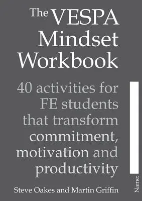 Pracovní sešit Vespa Mindset: 40 aktivit pro studenty Fe, které mění odhodlání, motivaci a produktivitu. - The Vespa Mindset Workbook: 40 Activities for Fe Students That Transform Commitment, Motivation and Productivity
