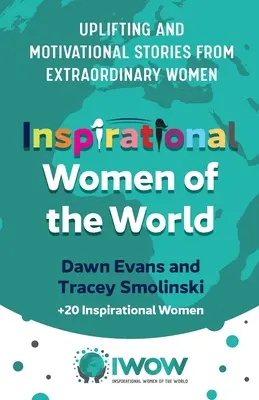 Inspirativní ženy světa: Příběhy neobyčejných žen, které povzbuzují a motivují k životu - Inspirational Women of the World: Uplifting and Motivational Stories from Extraordinary Women