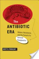 Éra antibiotik: Antibiotická éra: reforma, rezistence a snaha o racionální terapii - The Antibiotic Era: Reform, Resistance, and the Pursuit of a Rational Therapeutics