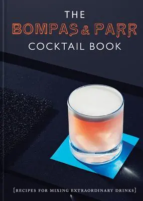 Kniha koktejlů Bompas & Parr: Recepty na míchání neobyčejných nápojů - The Bompas & Parr Cocktail Book: Recipes for Mixing Extraordinary Drinks