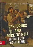 Sex, drogy a rock'n'roll v holandském zlatém věku - Sex, Drugs and Rock 'n' Roll in the Dutch Golden Age