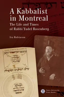 Kabalista v Montrealu: Kalibro: Život a doba rabína Yudela Rosenberga: Kabalista v Kabale: Život a doba rabína Yudela Rosenberga - A Kabbalist in Montreal: The Life and Times of Rabbi Yudel Rosenberg