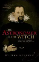 Astronom a čarodějnice: Johannes Kepler bojoval o svou matku - The Astronomer & the Witch: Johannes Kepler's Fight for His Mother