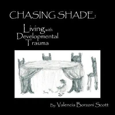 Honba za stínem: Život s vývojovým traumatem - Chasing Shade: Living with Developmental Trauma