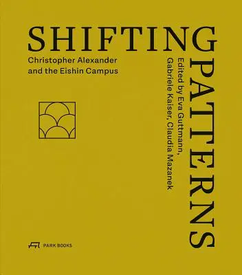 Proměnlivé vzorce: Christopher Alexander a Eishin Campus - Shifting Patterns: Christopher Alexander and the Eishin Campus