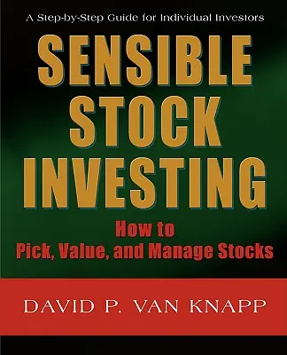 Rozumné investování do akcií: Jak vybírat, oceňovat a spravovat akcie? - Sensible Stock Investing: How to Pick, Value, and Manage Stocks