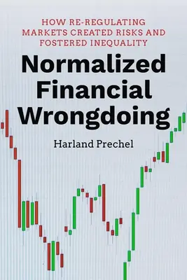 Normalizované finanční pochybení: Jak přeregulování trhů vytvořilo rizika a podpořilo nerovnost. - Normalized Financial Wrongdoing: How Re-Regulating Markets Created Risks and Fostered Inequality