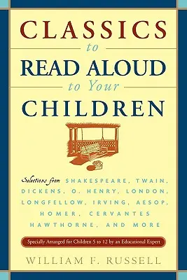 Klasická literatura pro hlasité předčítání dětem: Henryho, Londona, Longfellowa, Irvinga Ezopa, Homéra, Cervantese, Haw. - Classics to Read Aloud to Your Children: Selections from Shakespeare, Twain, Dickens, O.Henry, London, Longfellow, Irving Aesop, Homer, Cervantes, Haw