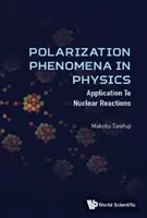Polarizační jevy ve fyzice: Aplikace na jaderné reakce - Polarization Phenomena in Physics: Applications to Nuclear Reactions