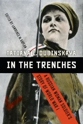 V zákopech: Příběh ruské vojákyně z první světové války: V zákopech. - In the Trenches: A Russian Woman Soldier's Story of World War I