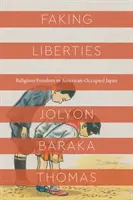 Předstírání svobody: Náboženská svoboda v Američany okupovaném Japonsku - Faking Liberties: Religious Freedom in American-Occupied Japan