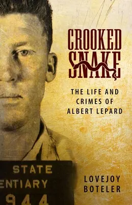 Crooked Snake: Život a zločiny Alberta Leparda - Crooked Snake: The Life and Crimes of Albert Lepard