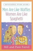 Muži jsou jako vafle - ženy jsou jako špagety Studijní příručka k pobožnosti - Men Are Like Waffles--Women Are Like Spaghetti Devotional Study Guide