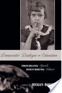 Demokratický dialog ve vzdělávání; Znepokojivé řeči, znepokojivé mlčení - Democratic Dialogue in Education; Troubling Speech, Disturbing Silence