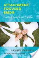 Emdr zaměřené na attachment: Léčení vztahového traumatu - Attachment-Focused Emdr: Healing Relational Trauma
