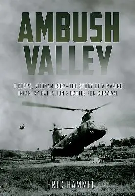 Údolí léček: Příběh pěšího praporu námořní pěchoty v boji o přežití: I. sbor, Vietnam 1967. - Ambush Valley: I Corps, Vietnam 1967 - The Story of a Marine Infantry Battalion's Battle for Survival