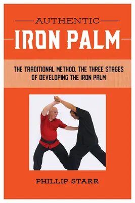 Autentická železná dlaň: Kompletní tréninková příručka - Authentic Iron Palm: The Complete Training Manual