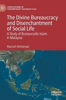 Božská byrokracie a odčarování společenského života: Studie o byrokratickém islámu v Malajsii. - The Divine Bureaucracy and Disenchantment of Social Life: A Study of Bureaucratic Islam in Malaysia