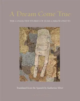 Splněný sen: Sebrané příběhy Juana Carlose Onettiho - A Dream Come True: The Collected Stories of Juan Carlos Onetti