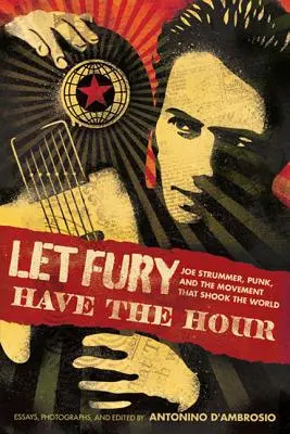 Ať má zuřivost svou hodinu: Joe Strummer, Punk a hnutí, které otřáslo světem. - Let Fury Have the Hour: Joe Strummer, Punk, and the Movement That Shook the World