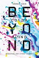 Za hranice barvosleposti: Odčinění naší etnické cesty - Beyond Colorblind: Redeeming Our Ethnic Journey