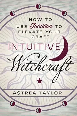 Intuitivní čarodějnictví: Jak využít intuici ke zlepšení svého řemesla? - Intuitive Witchcraft: How to Use Intuition to Elevate Your Craft