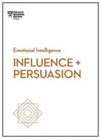 Vliv a přesvědčování (HBR Emotional Intelligence Series) - Influence and Persuasion (HBR Emotional Intelligence Series)