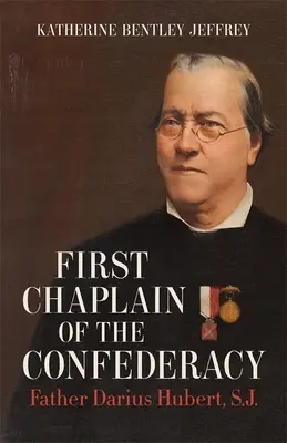 První kaplan Konfederace: Darius Hubert, S.J. - First Chaplain of the Confederacy: Father Darius Hubert, S.J.