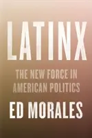 Latinx: Latinx: nová síla v americké politice a kultuře - Latinx: The New Force in American Politics and Culture