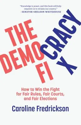 Náprava demokracie: Jak vyhrát boj za spravedlivá pravidla, spravedlivé soudy a spravedlivé volby - The Democracy Fix: How to Win the Fight for Fair Rules, Fair Courts, and Fair Elections