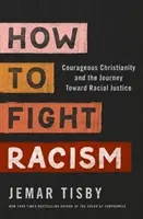 Jak bojovat proti rasismu - Odvážné křesťanství a cesta k rasové spravedlnosti - How to Fight Racism - Courageous Christianity and the Journey Toward Racial Justice